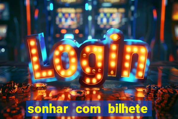 sonhar com bilhete de loteria